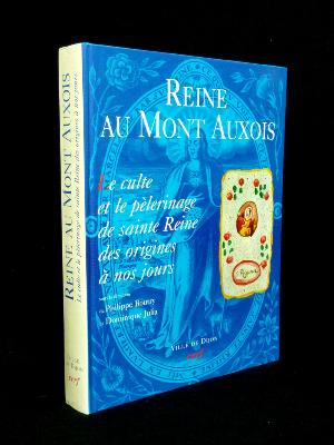 Reine au mont Auxois Le culte et le pèlerinage de sainte Reine des origines à nos jours Bourgogne religion CERF