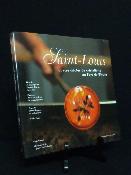 Saint-Louis quatre siècles de cristallerie au pays de Bitche Moselle manufacture histoire arts décoratifs verrerie