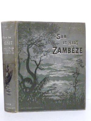 1898 François Coillard Sur le Haut-Zambèze voyages et travaux de mission voyages Afrique récits religion géographie 