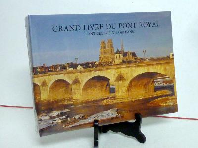 Orléans Le grand livre du Pont Royal Pont George V Société des Amis des Musées d’Orléans génie civil Loire Loiret architecture